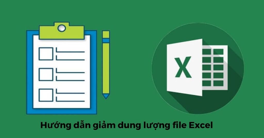 Hướng dẫn giảm dung lượng file Excel mà không làm ảnh hưởng tài liệu
