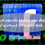Cách Sửa Lỗi Không Vào Được Facebook Trên Máy Tính