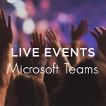 Hướng dẫn thiết lập Live Events trên Microsoft Teams - Cẩm nang Dạy học