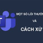 Xử lý lỗi Microsoft Teams