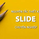 Nguyên tắc thiết kế Slide chuyên nghiệp trong Powerpoint